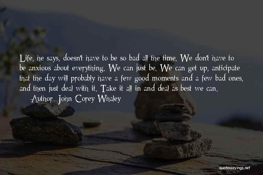 You Have To Take The Good With The Bad Quotes By John Corey Whaley