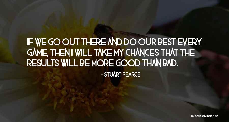 You Have To Take The Good With The Bad Quotes By Stuart Pearce