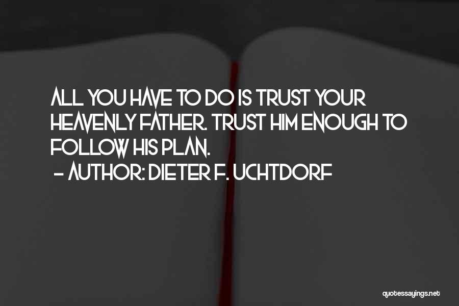 You Have To Trust Quotes By Dieter F. Uchtdorf