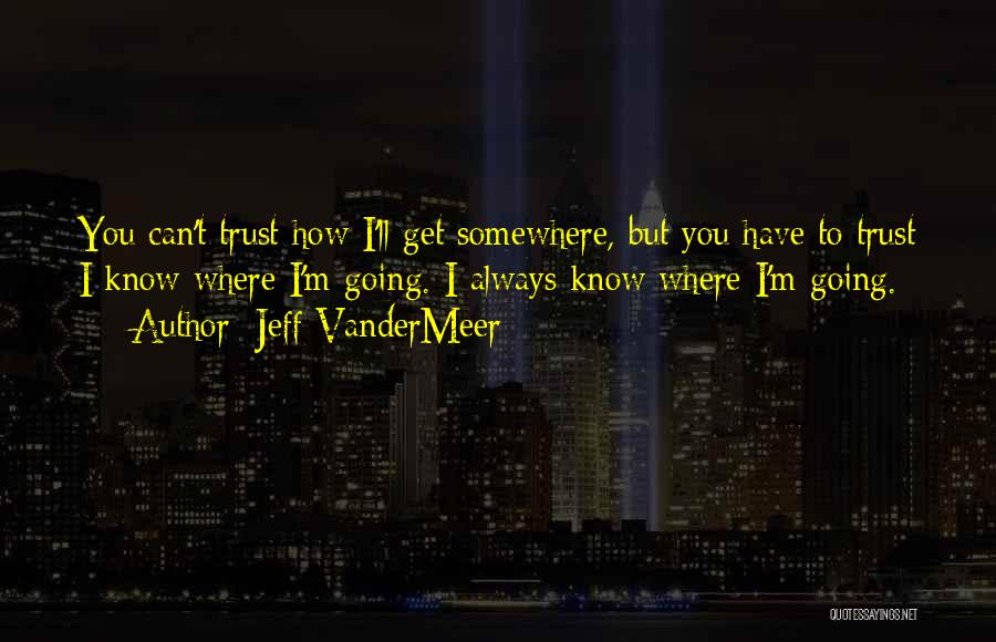 You Have To Trust Quotes By Jeff VanderMeer