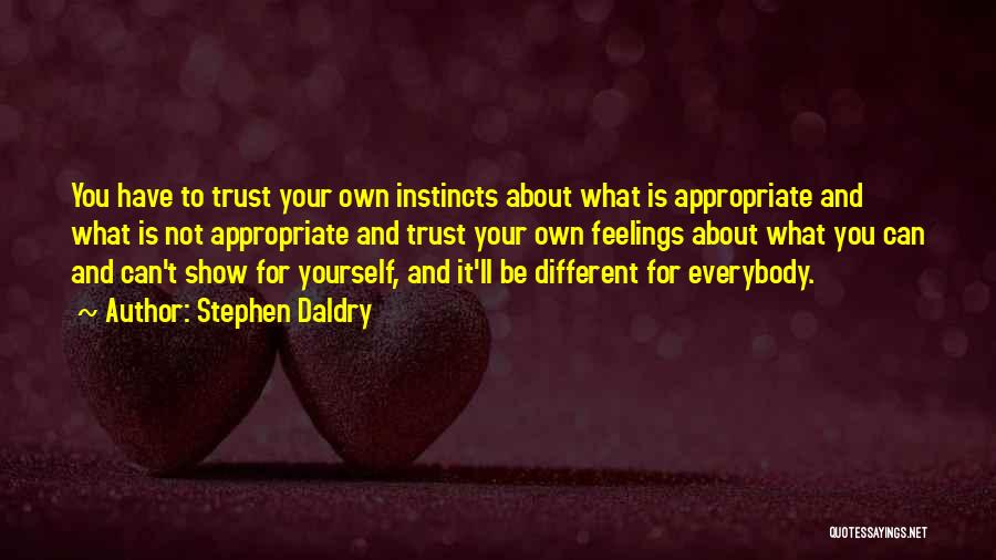 You Have To Trust Quotes By Stephen Daldry