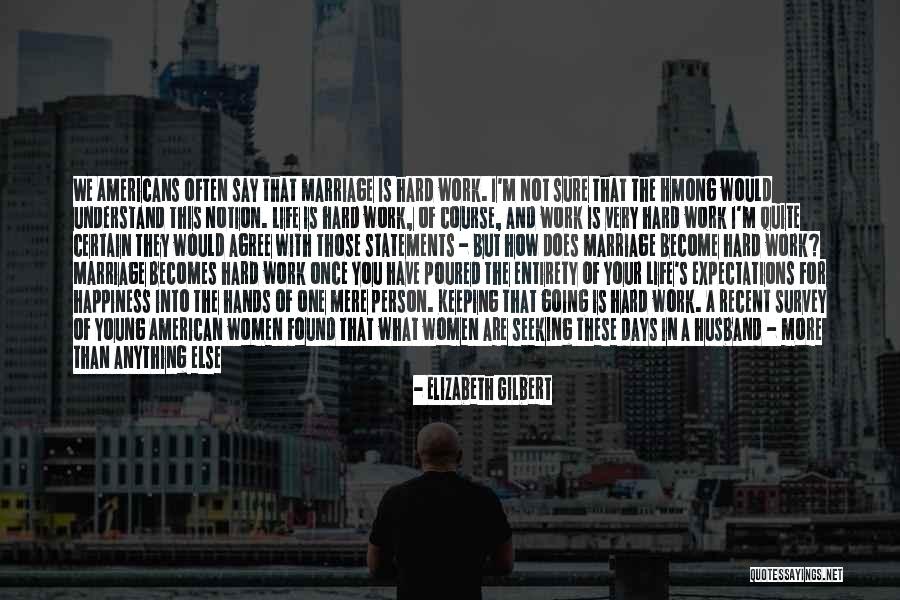 You Have To Work Hard For What You Want Quotes By Elizabeth Gilbert You Have To Work Hard For What You Want Quotes By Elizabeth Gilbert