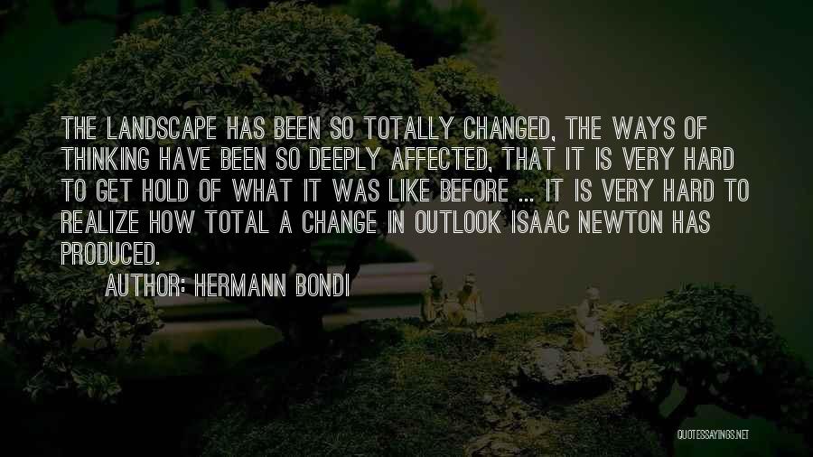 You Have Totally Changed Quotes By Hermann Bondi