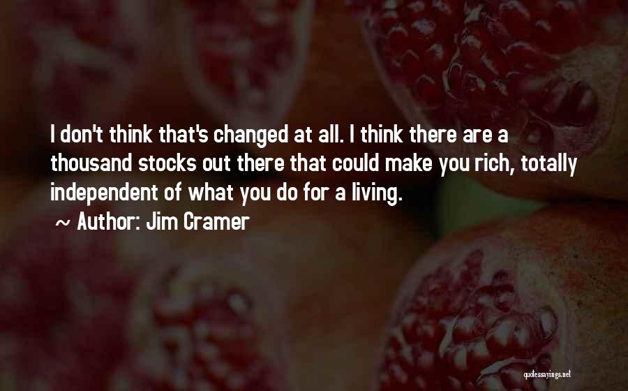 You Have Totally Changed Quotes By Jim Cramer