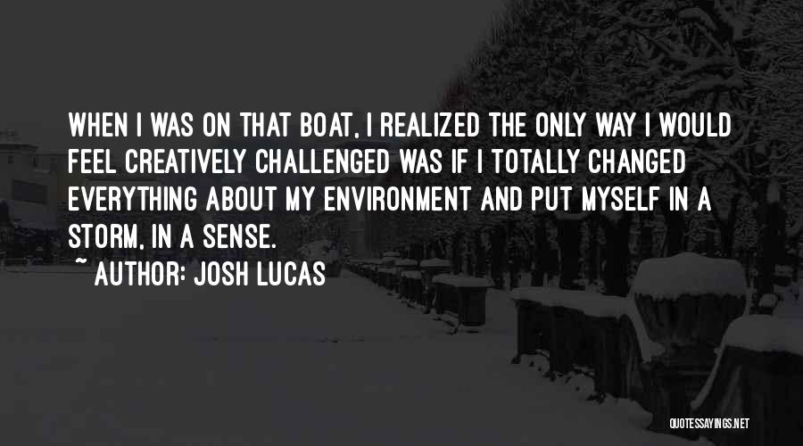 You Have Totally Changed Quotes By Josh Lucas