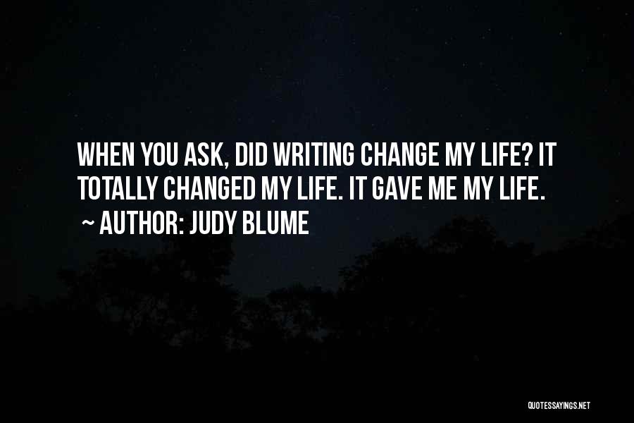 You Have Totally Changed Quotes By Judy Blume