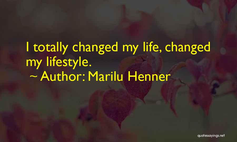 You Have Totally Changed Quotes By Marilu Henner