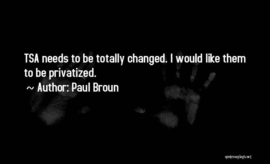 You Have Totally Changed Quotes By Paul Broun