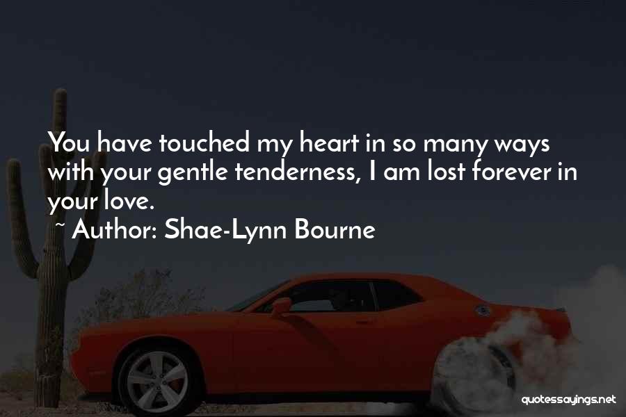 You Have Touched My Heart Quotes By Shae-Lynn Bourne