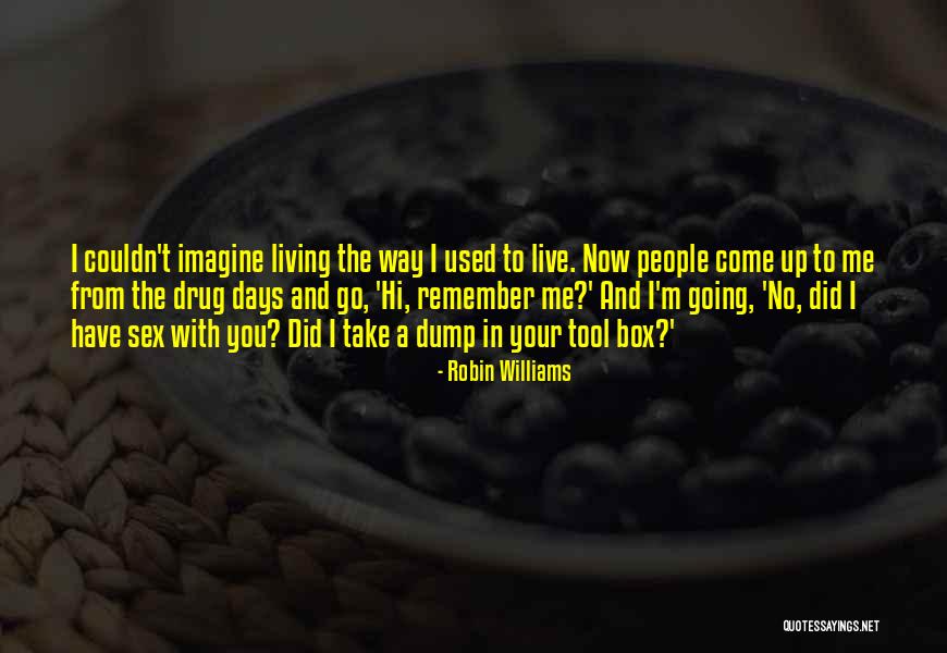 You Have Used Me Quotes By Robin Williams You Have Used Me Quotes By Robin Williams