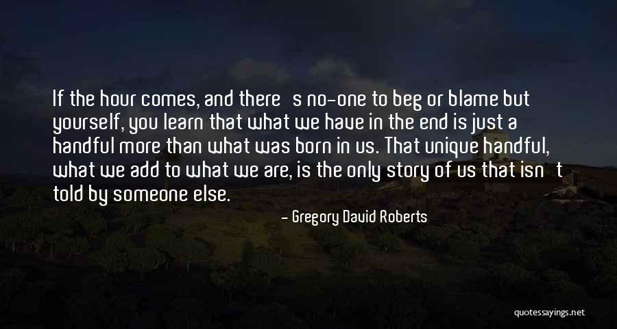 You Have Yourself To Blame Quotes By Gregory David Roberts You Have Yourself To Blame Quotes By Gregory David Roberts