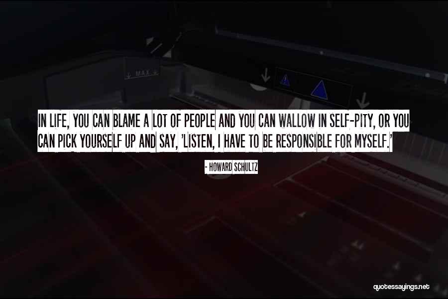 You Have Yourself To Blame Quotes By Howard Schultz You Have Yourself To Blame Quotes By Howard Schultz