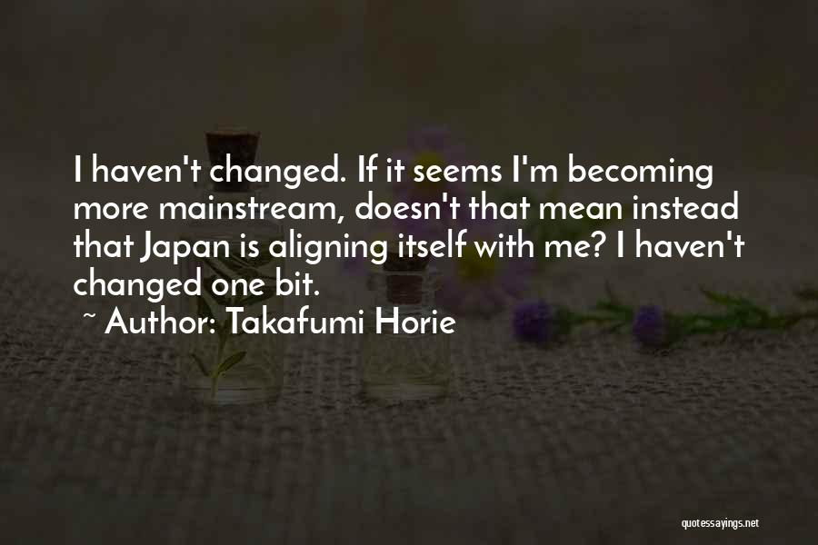 You Haven't Changed A Bit Quotes By Takafumi Horie