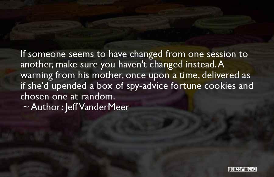 You Haven't Changed Quotes By Jeff VanderMeer