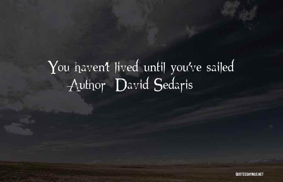 You Haven't Lived Quotes By David Sedaris