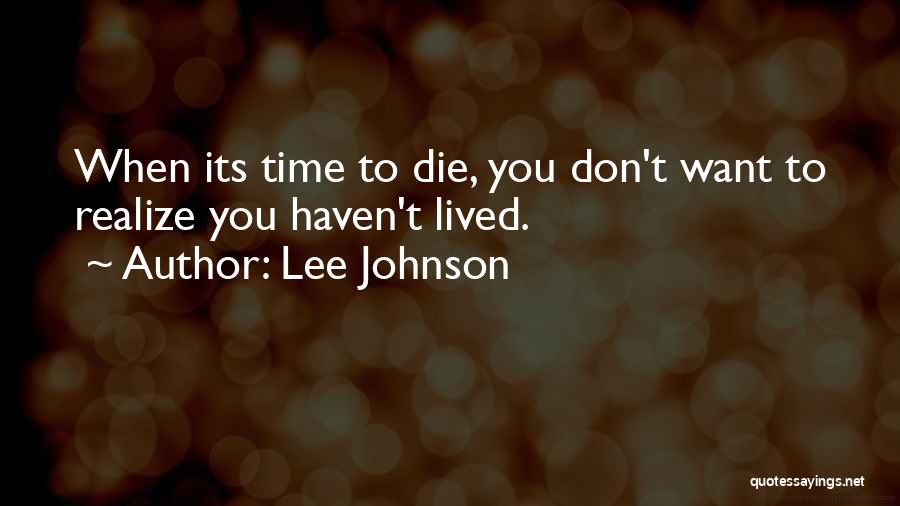 You Haven't Lived Quotes By Lee Johnson