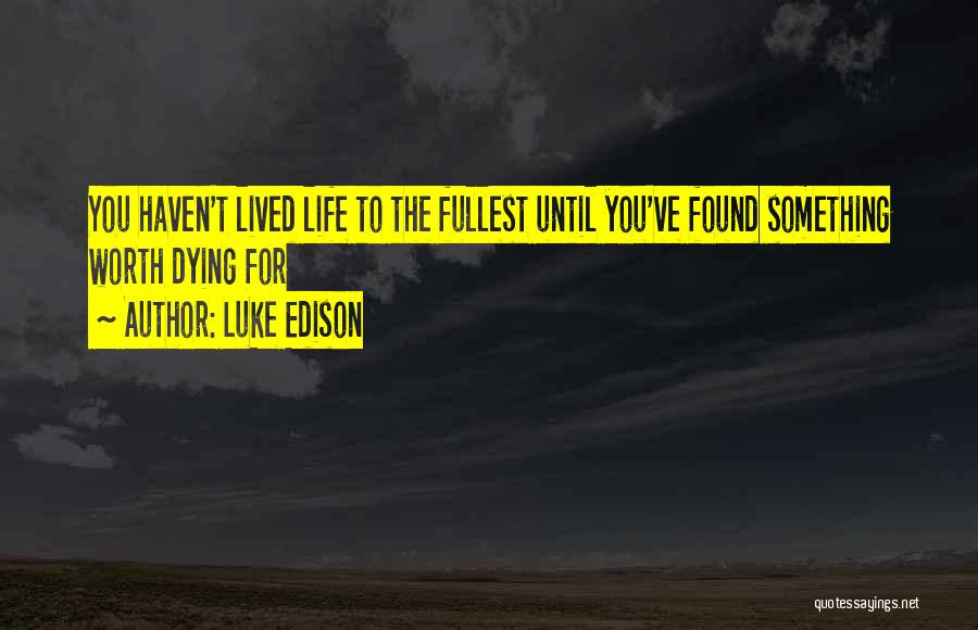 You Haven't Lived Quotes By Luke Edison