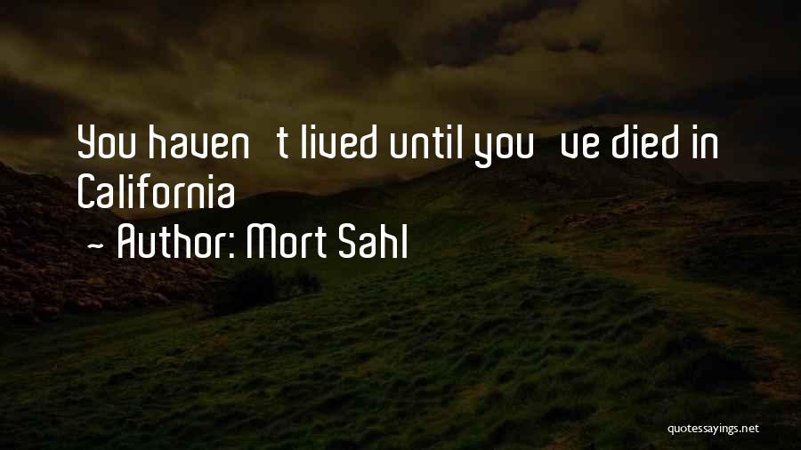 You Haven't Lived Quotes By Mort Sahl