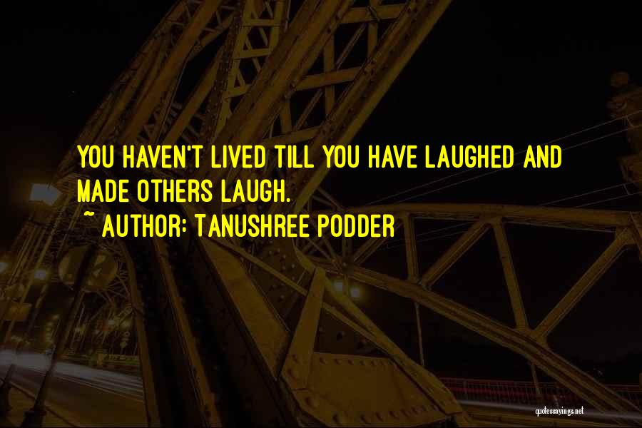 You Haven't Lived Quotes By Tanushree Podder