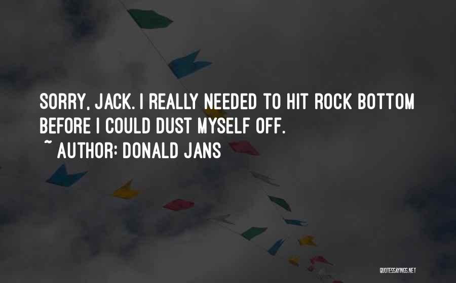 You Hit Rock Bottom Quotes By Donald Jans