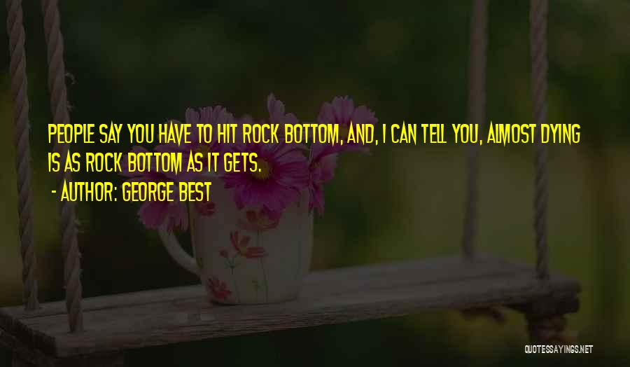 You Hit Rock Bottom Quotes By George Best