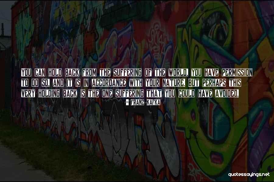You Hold Back Quotes By Franz Kafka You Hold Back Quotes By Franz Kafka