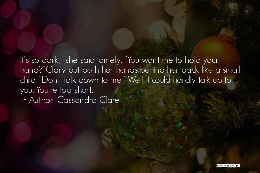 You Hold Me Down Quotes By Cassandra Clare