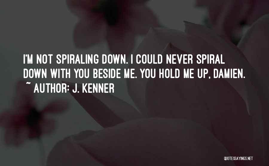 You Hold Me Down Quotes By J. Kenner