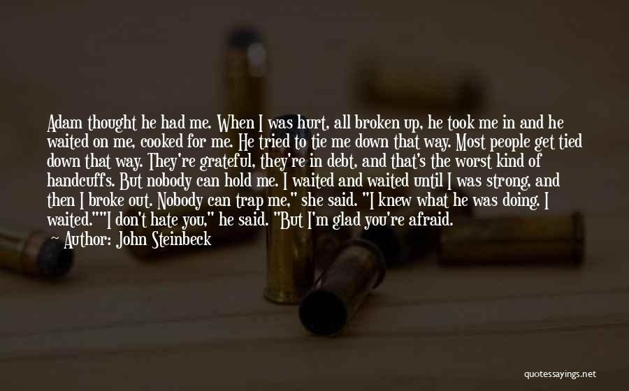 You Hold Me Down Quotes By John Steinbeck