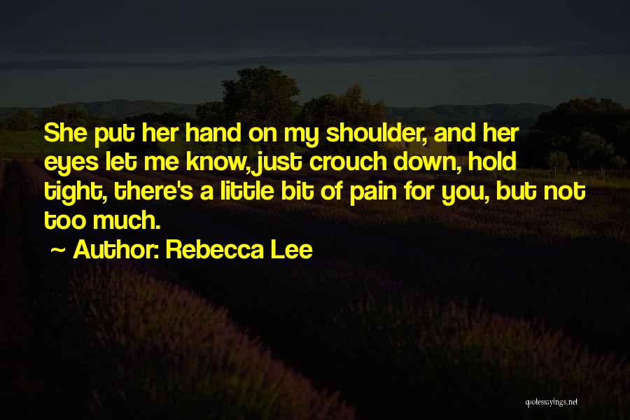 You Hold Me Down Quotes By Rebecca Lee