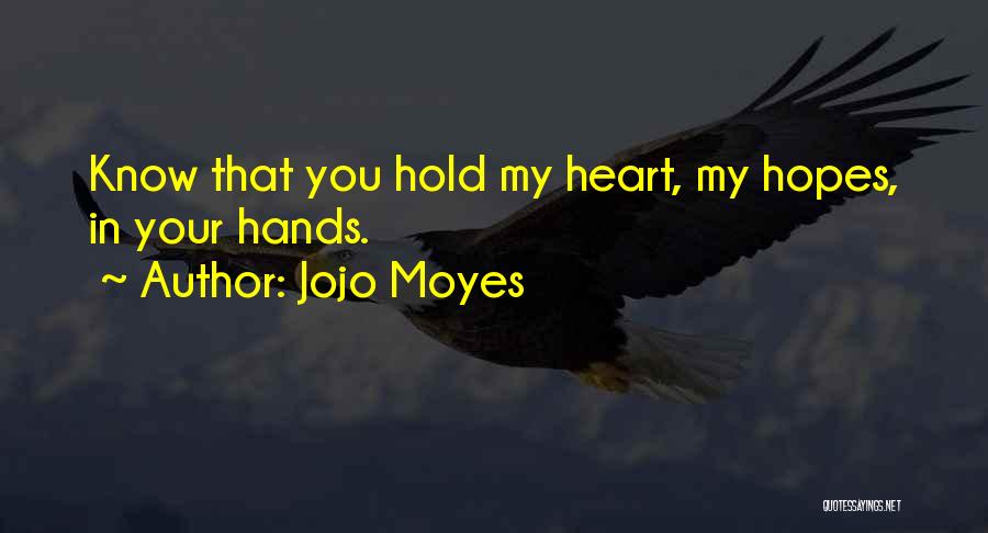 You Hold My Heart In Your Hands Quotes By Jojo Moyes