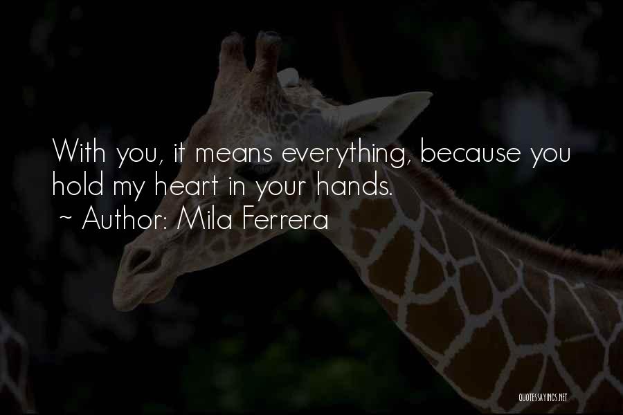 You Hold My Heart In Your Hands Quotes By Mila Ferrera
