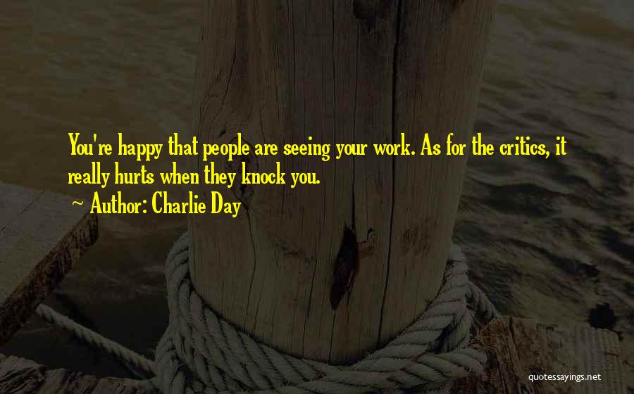 You Hurt Me Are You Happy Now Quotes By Charlie Day