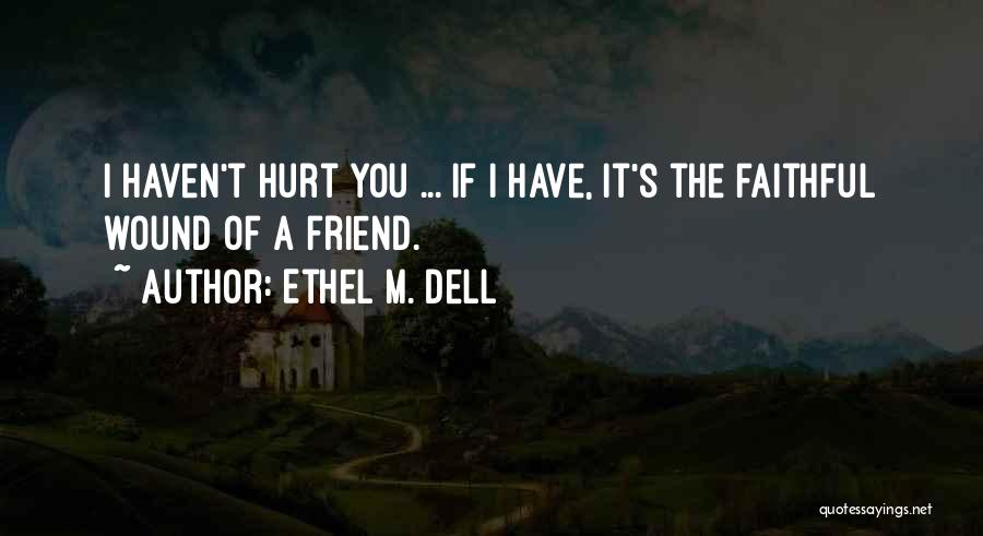 You Hurt Me Best Friend Quotes By Ethel M. Dell