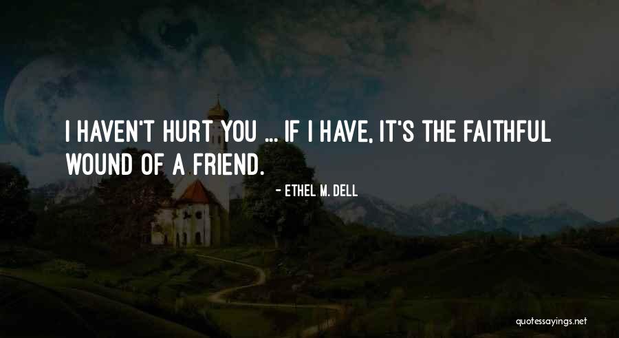 You Hurt Me Best Friend Quotes By Ethel M. Dell