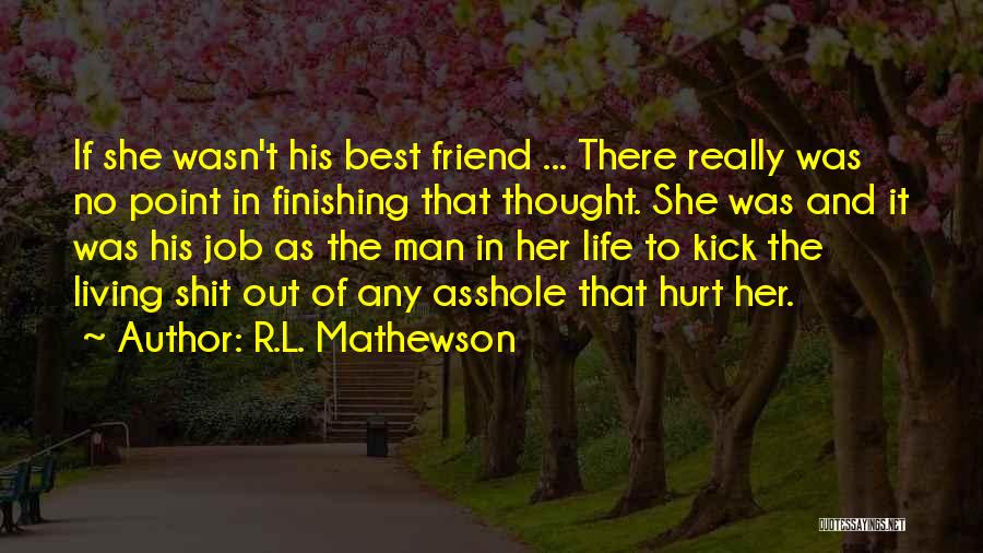 You Hurt Me Best Friend Quotes By R.L. Mathewson