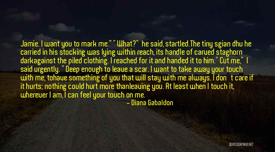 You Hurt Me Enough Quotes By Diana Gabaldon You Hurt Me Enough Quotes By Diana Gabaldon