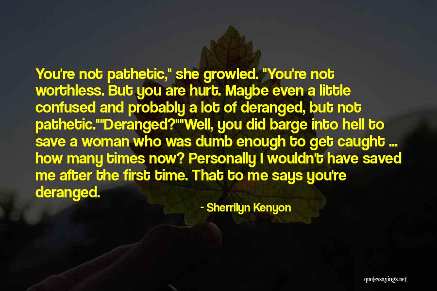 You Hurt Me First Quotes By Sherrilyn Kenyon You Hurt Me First Quotes By Sherrilyn Kenyon
