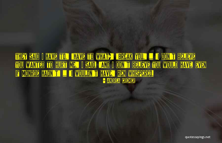 You Hurt Me Quotes By Andrea Cremer You Hurt Me Quotes By Andrea Cremer