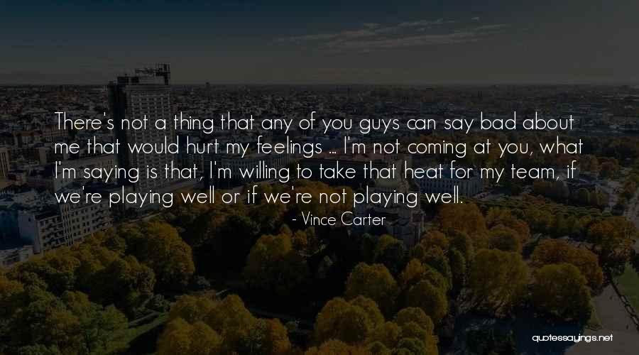You Hurt Me Quotes By Vince Carter You Hurt Me Quotes By Vince Carter