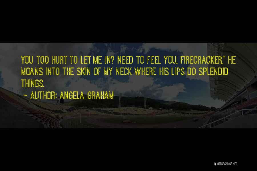You Hurt Me Too Quotes By Angela Graham