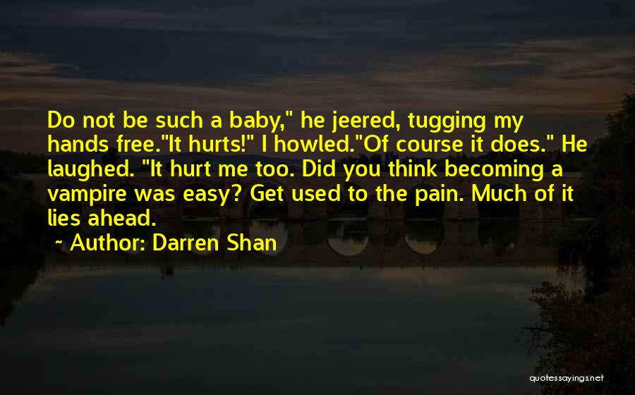 You Hurt Me Too Quotes By Darren Shan