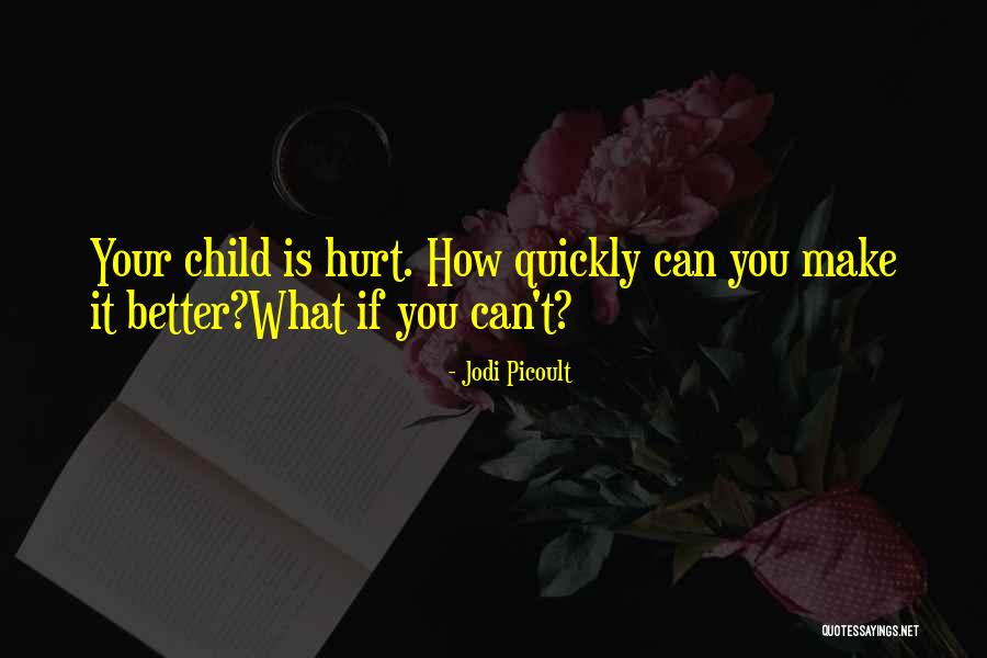 You Hurt My Child Quotes By Jodi Picoult You Hurt My Child Quotes By Jodi Picoult