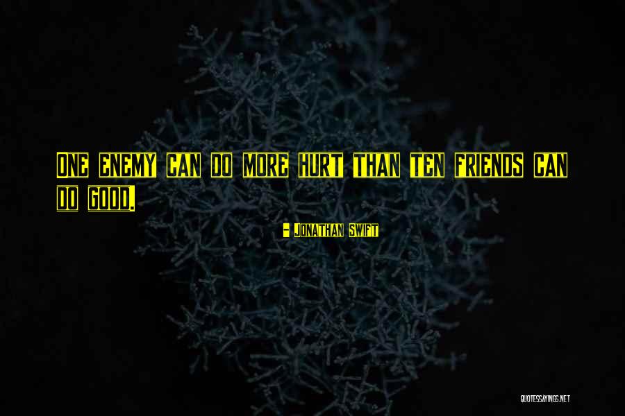 You Hurt My Friends Quotes By Jonathan Swift You Hurt My Friends Quotes By Jonathan Swift