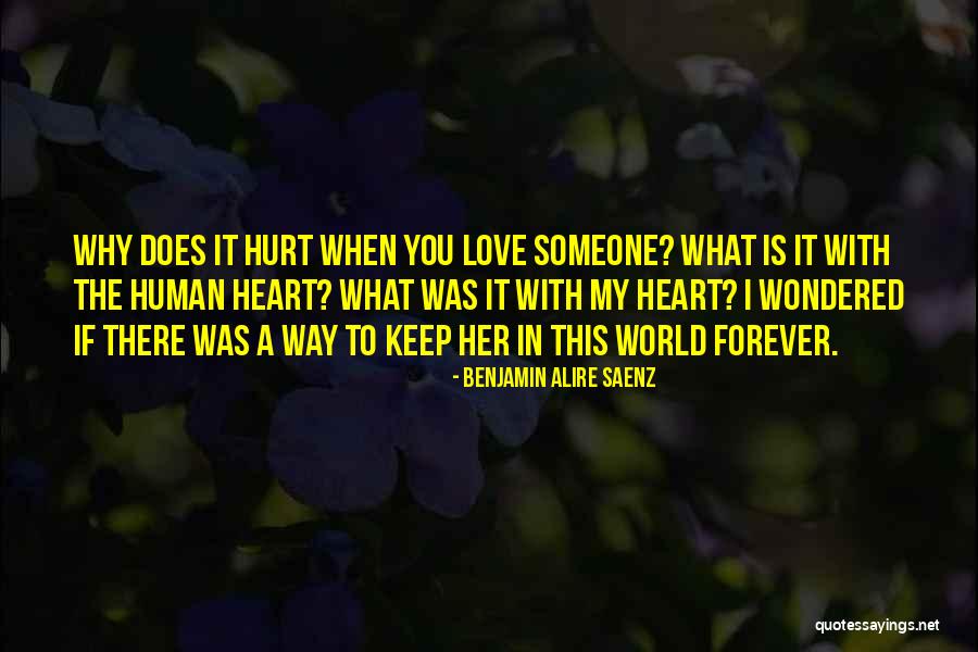 You Hurt My Heart Quotes By Benjamin Alire Saenz