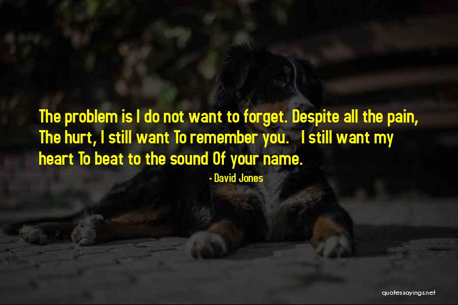 You Hurt My Heart Quotes By David Jones You Hurt My Heart Quotes By David Jones
