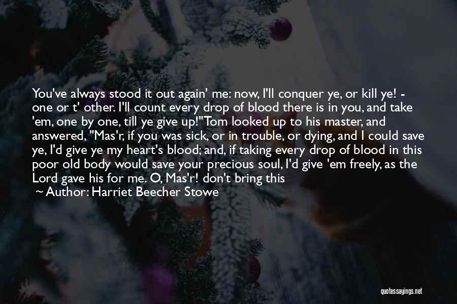 You Hurt My Heart Quotes By Harriet Beecher Stowe