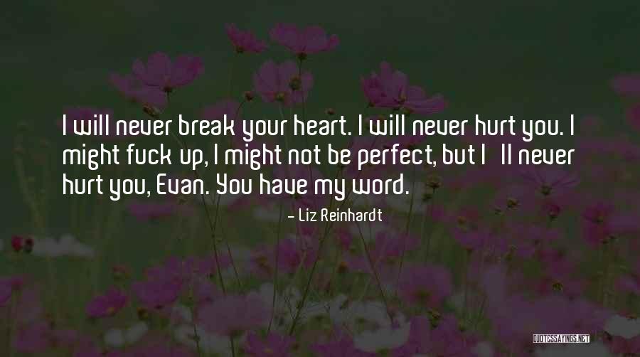 You Hurt My Heart Quotes By Liz Reinhardt