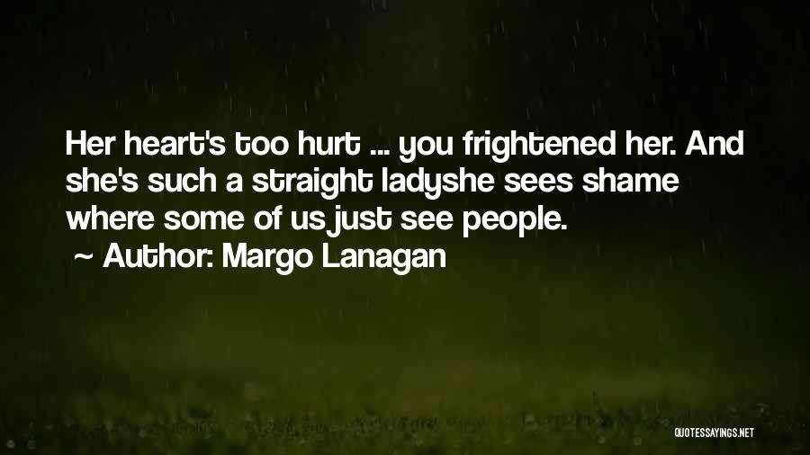 You Hurt My Heart Quotes By Margo Lanagan