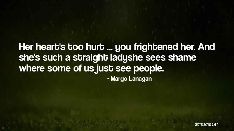 You Hurt My Heart Quotes By Margo Lanagan You Hurt My Heart Quotes By Margo Lanagan